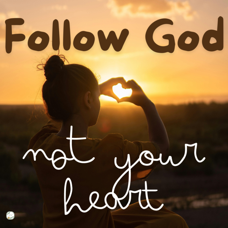 Follow God, Not Your Heart