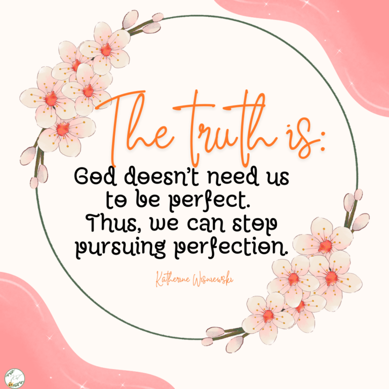 The truth is God doesn’t need us to be perfect. Thus, we can stop pursuing perfection.