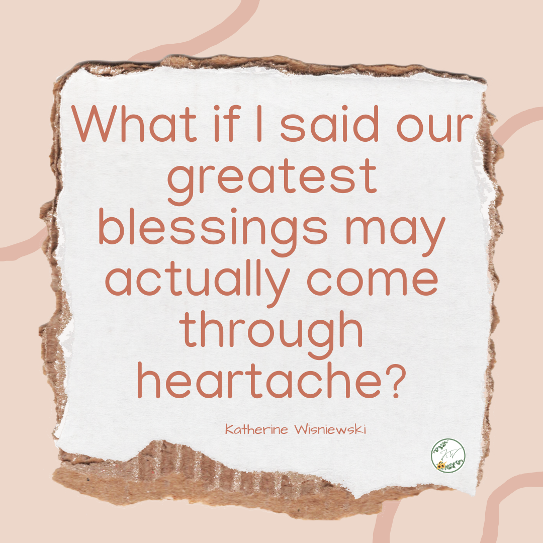 What-if-I-said-our-greatest-blessings-may-actually-come-through-heartache?