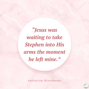 Blessings: "Jesus was waiting to take Stephen into His arms the moment he left mind."