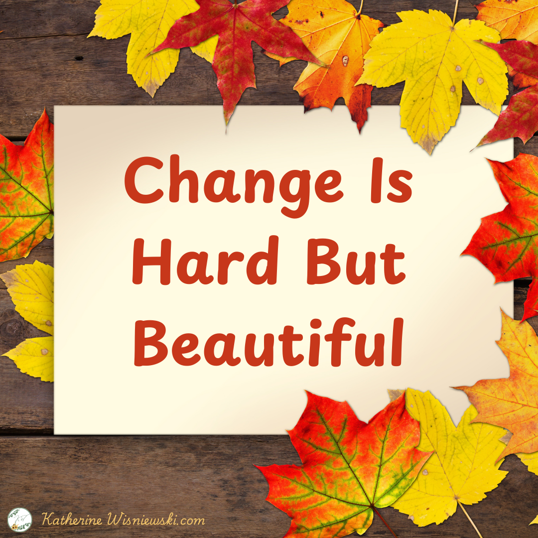 Change Is Hard But Beautiful