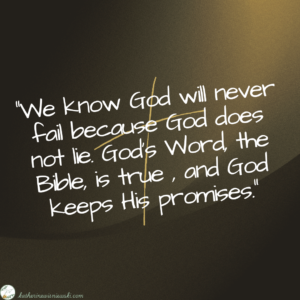 We know God will never fail because...