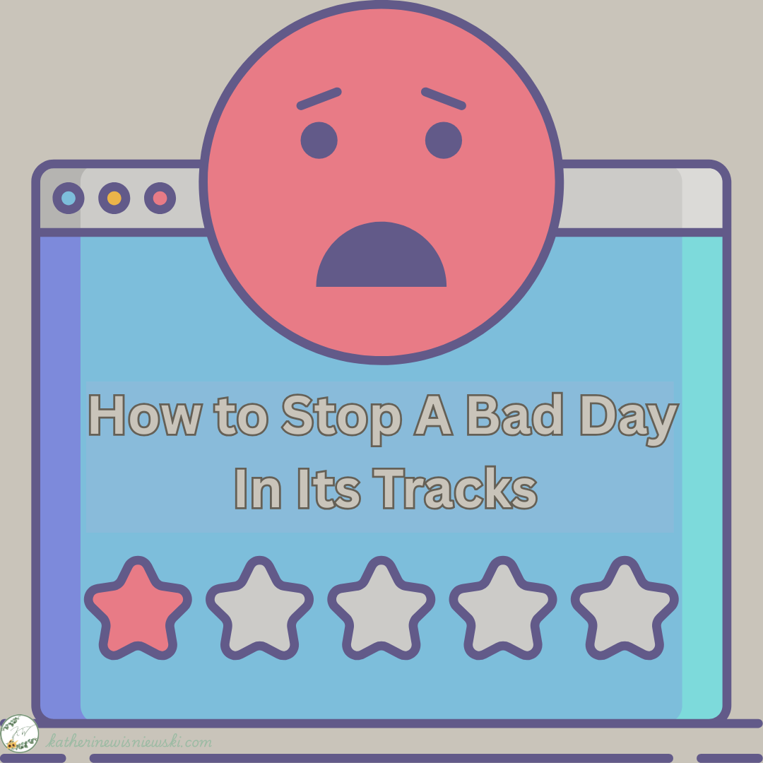 How To Stop A Bad Day In It's Tracks