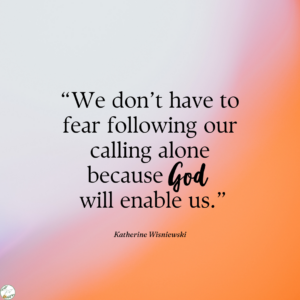 We don't have to fear following God's calling.