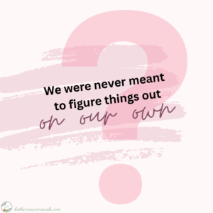 We were never meant to figure things out on our own