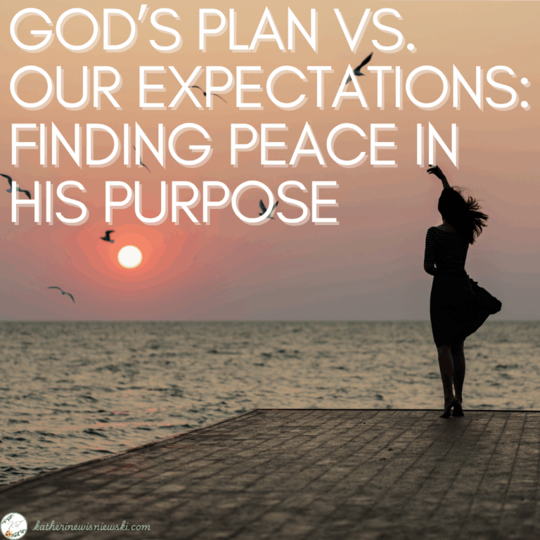 God’s Plan vs. Our Expectations: Finding Peace in His Purpose