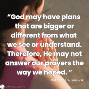 unanswered prayers and God's plans