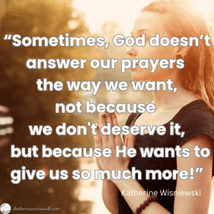God doesn’t answer our prayers the way we want, not because we don't deserve it, but because He wants to give us so much more