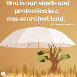 God is our shade and protection in a sun-scorched land