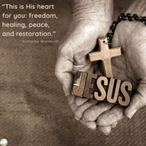 This is His heart for you: freedom, healing, peace, and restoration.