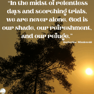 God is our shade, our refreshment, and our refuge.