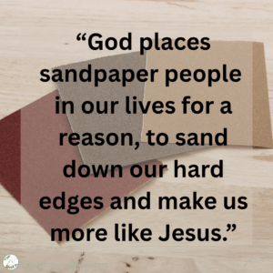 God uses sandpaper people
