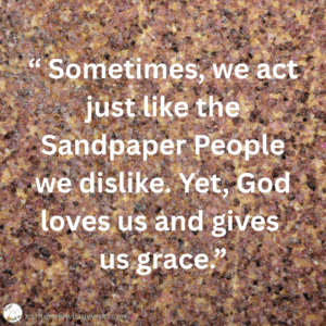 Sometimes we are sandpaper people