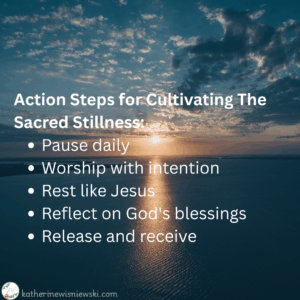 Action Steps for Cultivating The Sacred Stillness