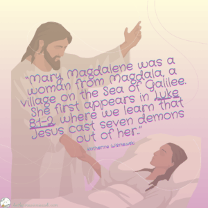 Mary Magdalene was a woman from Magdala,