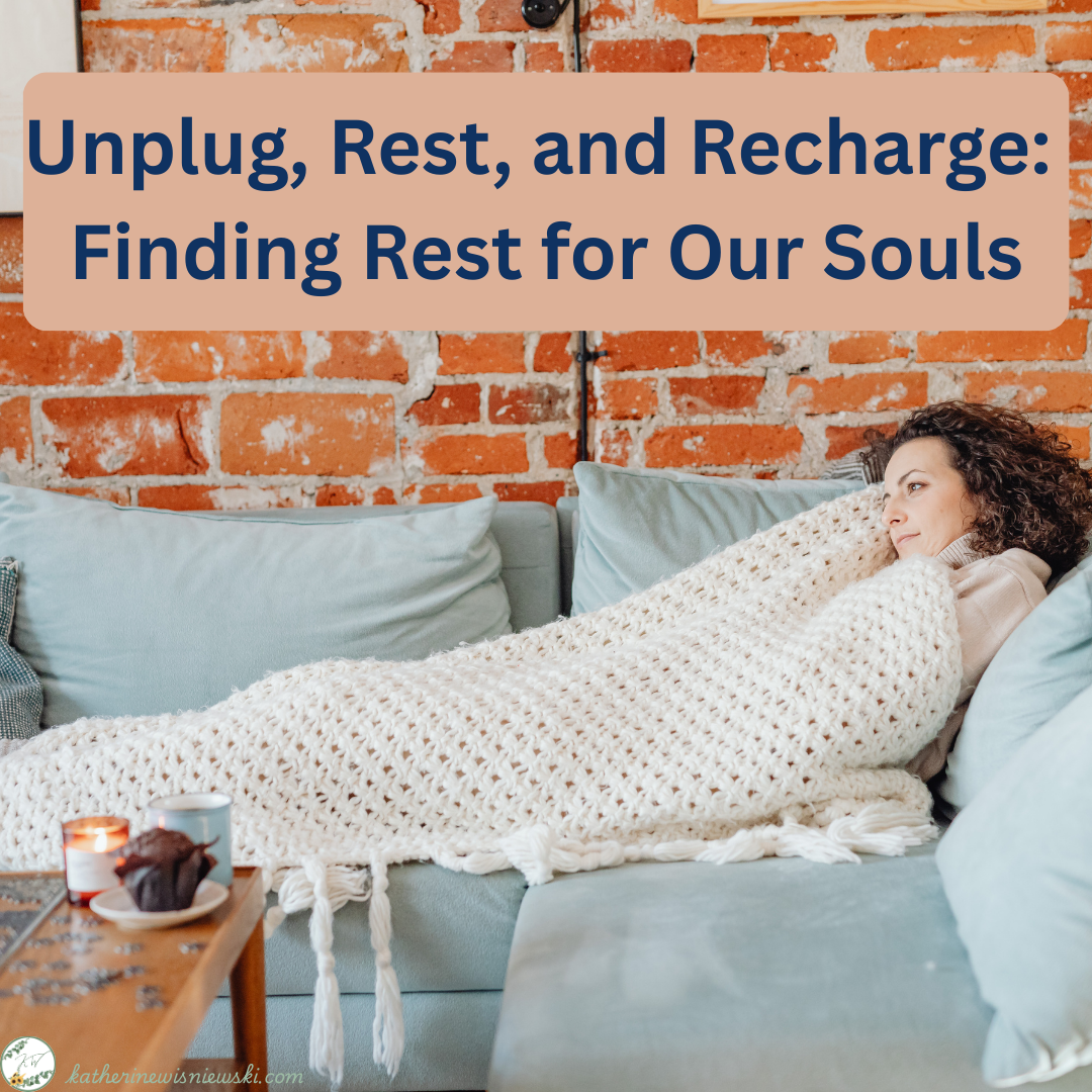 Unplug, Rest, and Recharge: Finding Rest for Our Souls