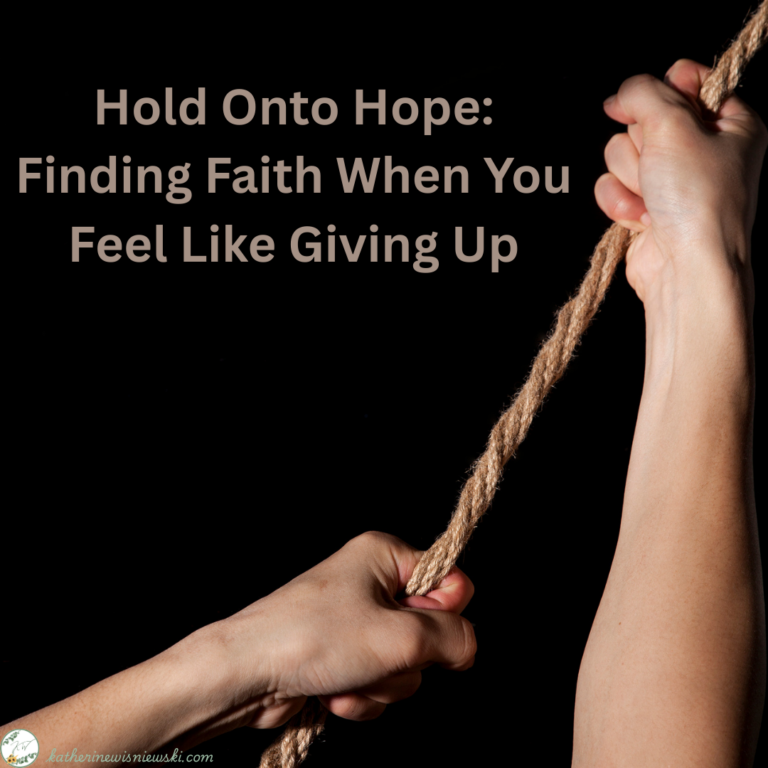 Hold Onto Hope Finding Faith When You Feel Like Giving Up