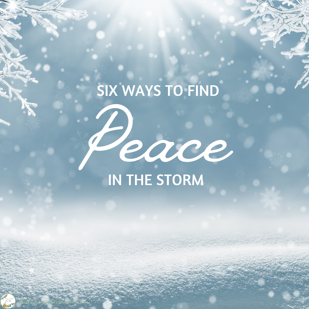 Six Ways to Find Peace in the Storm