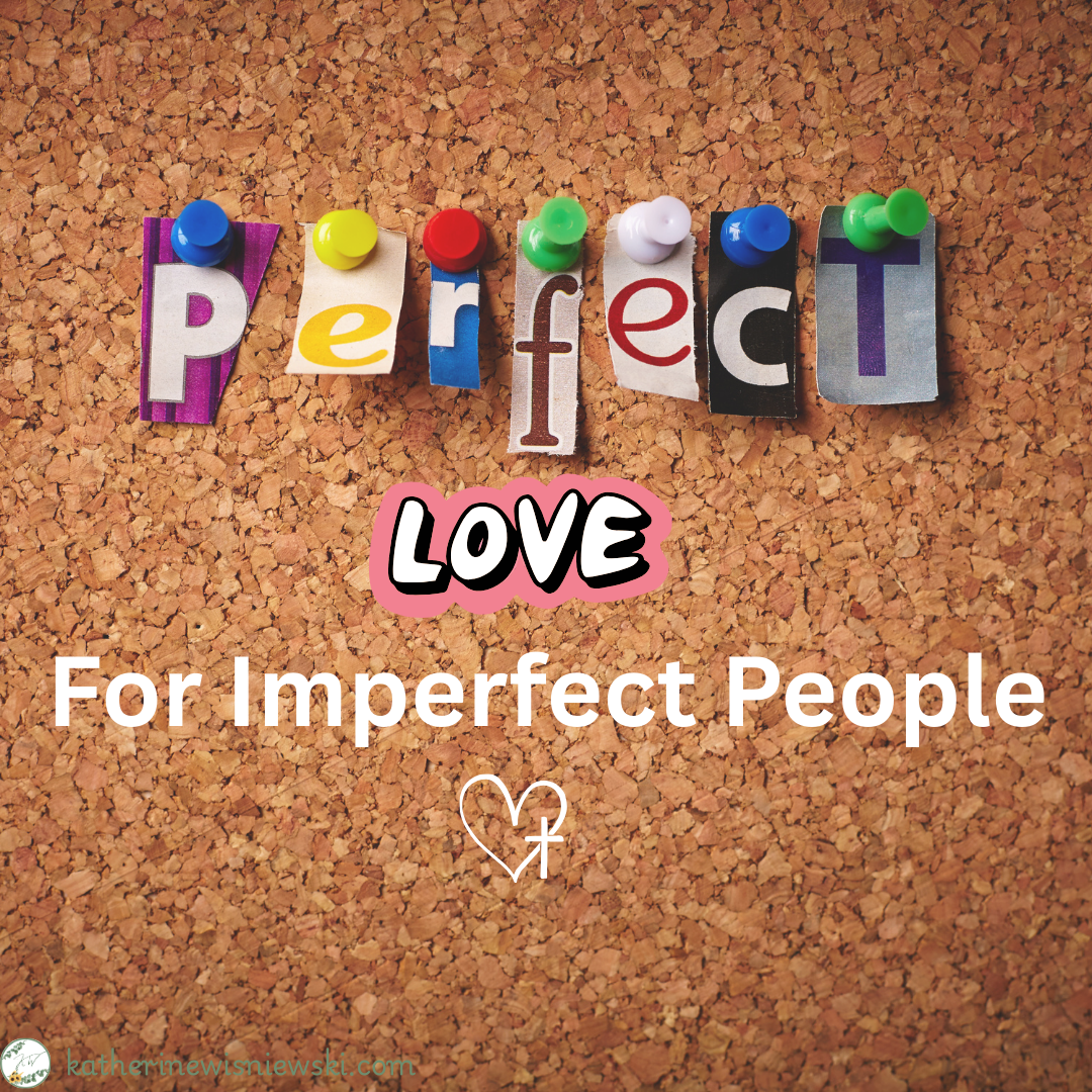 Perfect Love For Imperfect People