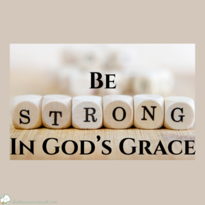 Be Strong in God’s Grace