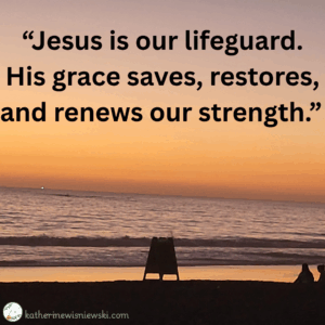 Jesus is our Lifeguard when we are riding the waves of life.