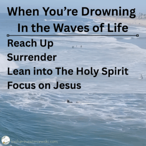 When your are drowning in the waves of life