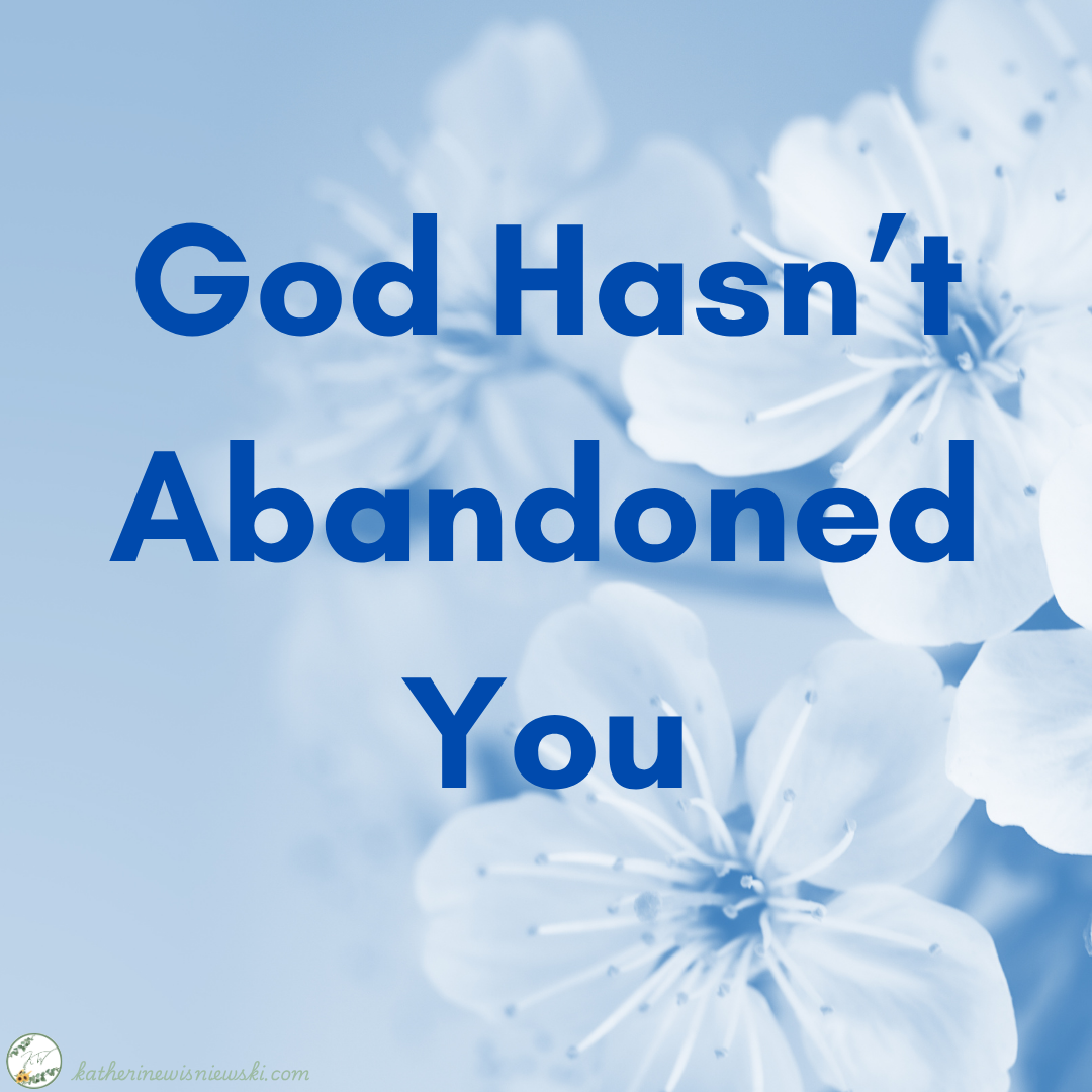 God Hasn’t Abandoned You