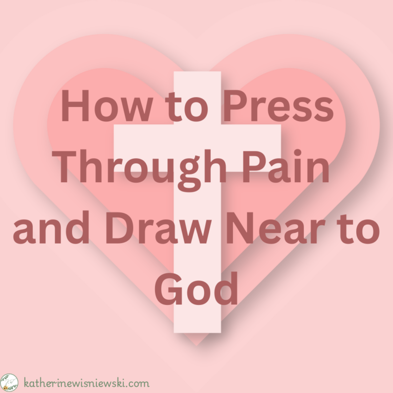 How to Press Through Pain and Draw Near to God