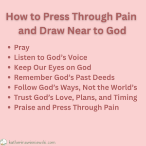 How to Press Through Pain 
and Draw Near to God