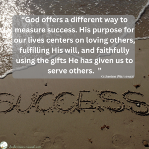 God offers a different way to measure success. 